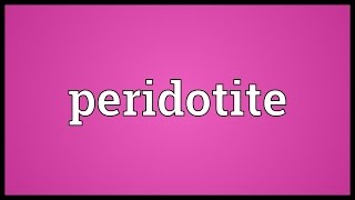 Peridotite Meaning [upl. by Bethany]