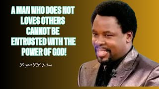 TB JOSHUA A MAN WHO DOES NOT LOVE CANNOT BE ENTRUSTED WITH THE POWER OF GOD [upl. by Eudosia]