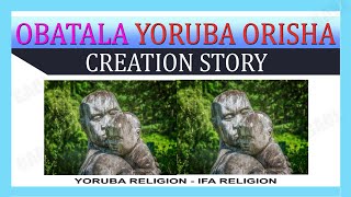 Obatala Orisha of Ifa Religion Yoruba Religion STORY amp HISTORY  Obatala Creation Story [upl. by Rosane]