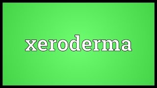 Xeroderma Meaning [upl. by Taite]