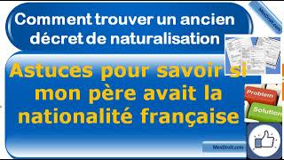 Comment trouver un ancien décret de naturalisation savoir si mon père avait nationalité française [upl. by Freida]