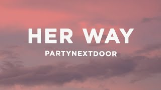 PARTYNEXTDOOR  Her Way sped up Lyrics [upl. by Itsirk]