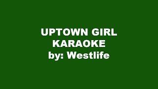 Westlife Uptown Girl Karaoke [upl. by Meraree]