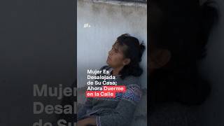 Mujer es desalojada de su casa ahora duerme en la calle con sus perritos  N Shorts [upl. by Sallyanne]