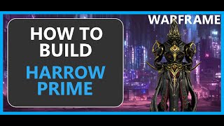 Harrow Prime  How to Build  Warframe  2024 [upl. by Kettie]