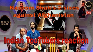 Indian YouTubers reaction before and after Naseem Shahs 2 sixes against Afghanistan [upl. by Heady]