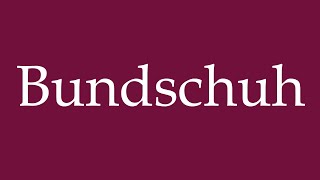 How to Pronounce Bundschuh Correctly in German [upl. by Ayoral79]