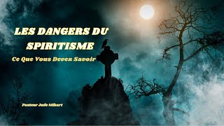 Les Dangers du Spiritisme  Ce Que Vous Devez Savoir [upl. by Nwahsed]