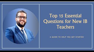 Top 15 Essential Questions for New IB Teachers [upl. by Airretnahs]