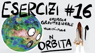 FISICA Esercizi 16  ENERGIA POTENZIALE GRAVITAZIONALE VELOCITA di FUGA SATELLITI [upl. by Hyman]