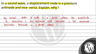 In a sound wave a displacement node is a pressure antinode and vice versa Explain why [upl. by Ecertap]