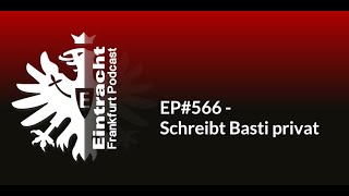 EP566  Schreibt Basti privat  Eintracht Frankfurt Podcast [upl. by Ydarb290]