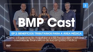 BMP Cast  EP 02 Benefícios Tributários para a área médica [upl. by Irme]