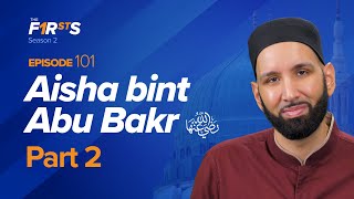 Aisha bint Abu Bakr ra The Love Story  The Firsts  Dr Omar Suleiman [upl. by Nuhs461]