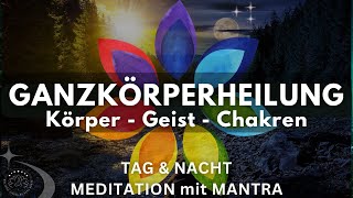 Heilung für Körper ∿ Geist ∿ Chakren  Meditation für Tag amp Nacht mit Mantra  Ganzkörperheilung [upl. by Dugas]