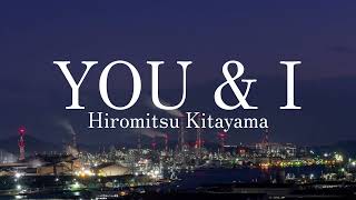 Hiromitsu Kitayama  YOU amp I Lyrics RomanJapanes [upl. by Peterec208]