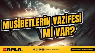 Musibetlerin Vazifesi mi Var I Barla İstanbul [upl. by Odelia]