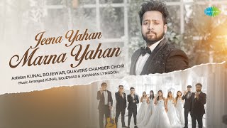 Jeena Yahan Marna Yahan  Kunal Bojewar FtQuavers Chamber Choir  Cover Song [upl. by Ellehs493]