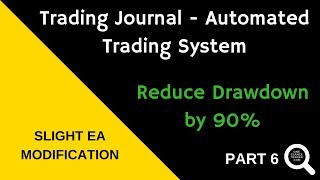 Trading Journal Part 6 EA Tweak  Reduce Drawdown By 90 Automated Trading System [upl. by Tannen911]