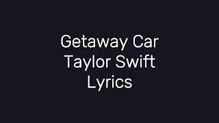 Taylor Swift Getaway Car Lyrics [upl. by Derfiniw]