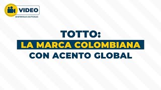 TOTTO La marca colombiana con acento global [upl. by Nytsyrk]