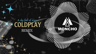 A SKY FULL OF STARS  COLDPLAY Moncho REMIX [upl. by Ecidna946]