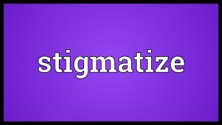 Stigmatize Meaning [upl. by Skilken239]