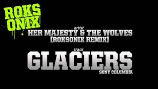 Her Majesty amp The Wolves  Glaciers Roksonix Remix [upl. by Dnallor638]