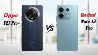 Oppo F27 Pro Plus vs Redmi Note 13 Pro  Full Comparison [upl. by Atihcnoc]