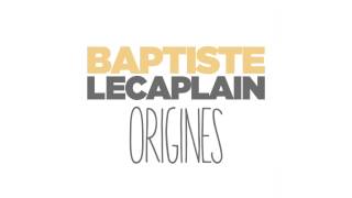 BAPTISTE LECAPLAIN ORIGINES [upl. by Ruy]