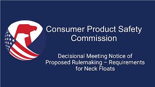 CPSC Meeting  Decisional Meeting Notice of Proposed Rulemaking – Requirements for Neck Floats [upl. by Onia620]