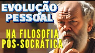 EVOLUÇÃO PESSOAL NA VISÃO PÓSSOCRÁTICA [upl. by Durrell]