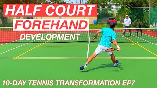 Intense Half Court Forehand Training  10Day Tennis Transformation EP7 [upl. by Ettenwad]