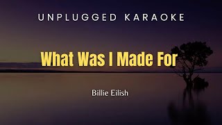 What Was I Made For  Unplugged Karaoke  Billie Eilish [upl. by Vanderhoek]