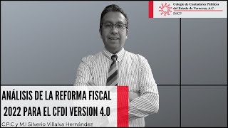 Análisis de la Reforma Fiscal 2022 para el CFDI 40  CPC Silverio Villalva Hernández [upl. by Elorak280]