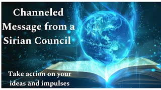 Channeled Message from Sirian Council Take action on your ideas and impulses [upl. by Mit]