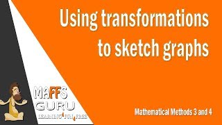 Using transformations to sketch graphs  Methods 3 and 4  Year 12 Maths  MaffsGuru [upl. by Eila]