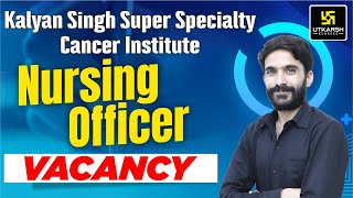 Kalyan Singh Super Specialty Cancer Institute Recruitment  Nursing Officer  Details Raju Sir [upl. by Attoynek]