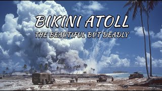 Bikini Atoll The Beautiful but Deadly Legacy of Nuclear Testing [upl. by Bluefarb781]