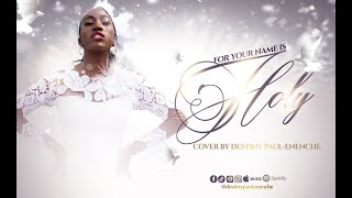 For Your Name Is Holy  Paul Wilbur Cover by Destiny PaulEnenche [upl. by Esyahc]