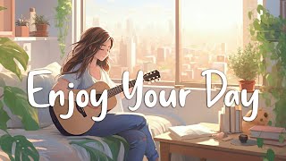 Enjoy Your Day 🌻 Chill Morning Songs To Start Your Day  English Songs Chill Vibes Playlist [upl. by Mungo607]