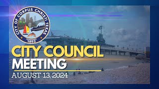 City of Corpus Christi  City Council Meeting August 13 2024 [upl. by Akinot]