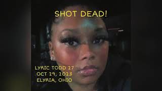 LYRIC TODD 27 OCT 29 2023 ELYRIA OHIO FATALLY SHOT INSIDE A CAR amp ANOTHER FEMALE AGE 25 INJURED [upl. by Kiryt469]