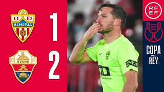 RESUMEN  UD Almería 12 Elche CF  Copa del Rey  Dieciseisavos de final [upl. by Xed]