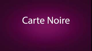 How to pronounce Carte Noire [upl. by Botti]