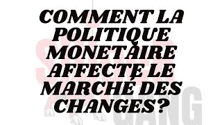 Comment la politique monétaire affecte telle le marché des changes [upl. by Dudden]