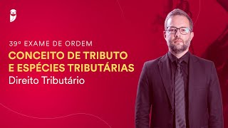 Conceito de tributo e espécies tributárias  Direito Tributário  39º Exame da OAB [upl. by Anaihr303]