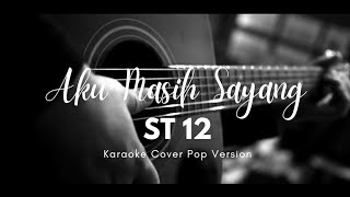 ST12  Aku Masih Sayang  Karaoke Cover Version  Higher Key [upl. by Fredelia643]