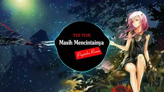 Papinka Remix  Masih Mencintainya  Music Tik Tok [upl. by Elysha]