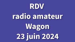 Rendez vous radioamateur au Wagon 23 juin 2024 [upl. by Brower]